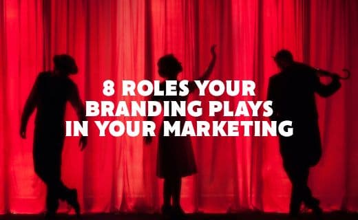 8 Roles That Branding Plays in Your Marketing